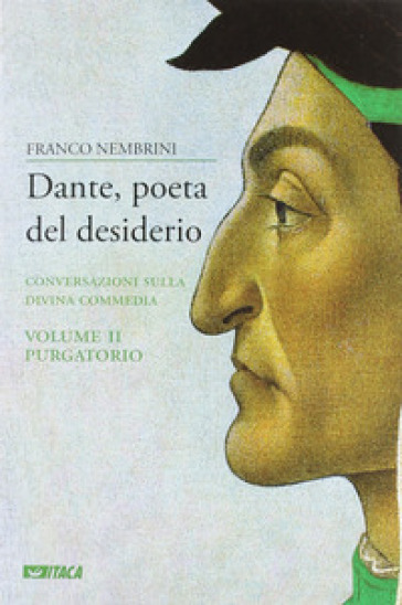 Dante, poeta del desiderio. Conversazioni sulla Divina Commedia. 2: Purgatorio - Franco Nembrini
