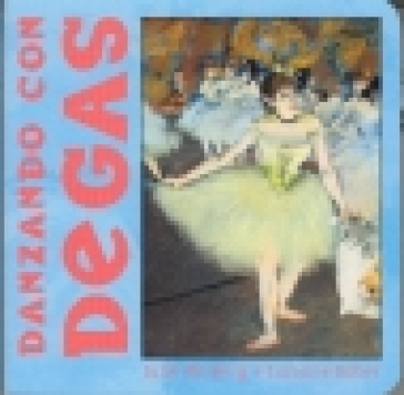 Danzando con Degas - Julie Merberg - Suzanne Bober