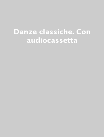 Danze classiche. Con audiocassetta