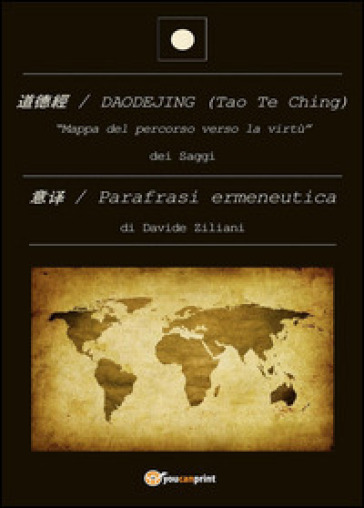 Daodejing (Tao Te Ching): parafrasi ermeneutica - Davide Ziliani