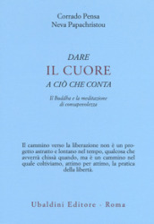 Dare il cuore a ciò che conta. Il Buddha e la meditazione di consapevolezza