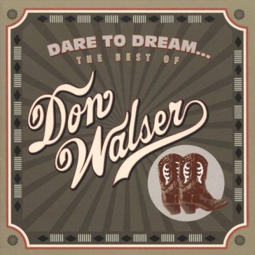 Dare to dream: the best of don walser - DON WALSER