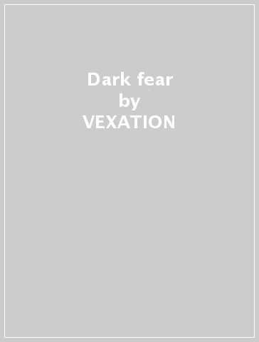 Dark fear - VEXATION