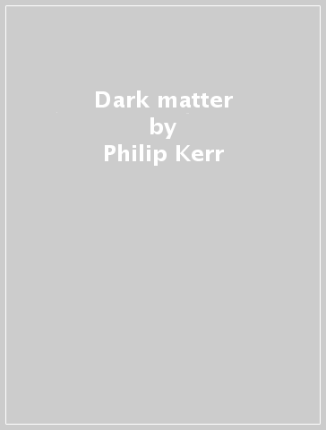 Dark matter - Philip Kerr