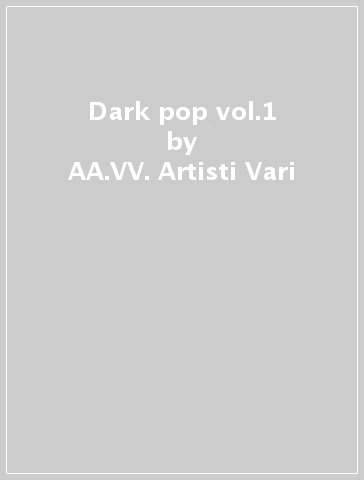 Dark pop vol.1 - AA.VV. Artisti Vari