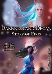 Darkness and Decay. Story of Eiris. Book 7. The Great Priestess