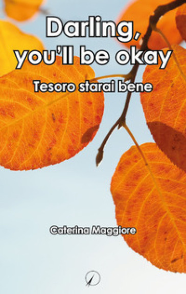 Darling, you'll be okay. Tesoro starai bene - Caterina Maggiore