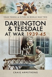 Darlington & Teesdale at War 193945