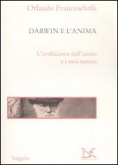 Darwin e l anima. L evoluzione dell uomo e i suoi nemici