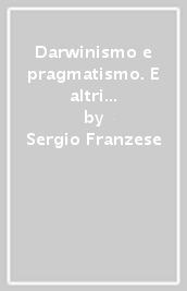 Darwinismo e pragmatismo. E altri studi su William James