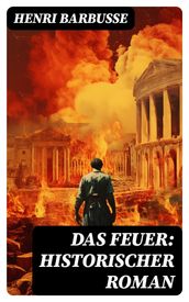 Das Feuer: Historischer Roman