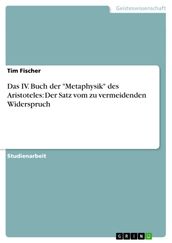 Das IV. Buch der  Metaphysik  des Aristoteles: Der Satz vom zu vermeidenden Widerspruch