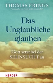 Das Unglaubliche glauben