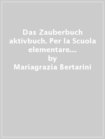 Das Zauberbuch aktivbuch. Per la Scuola elementare. CD-ROM. Vol. 1 - Mariagrazia Bertarini - Amalia Hallier - Paolo Iotti