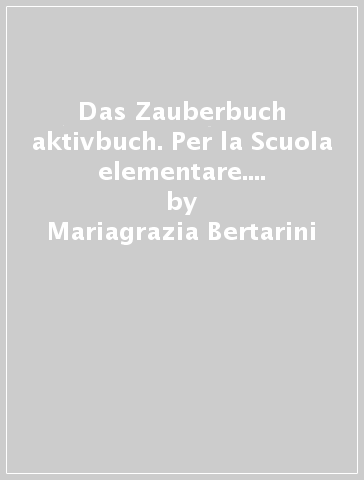 Das Zauberbuch aktivbuch. Per la Scuola elementare. CD-ROM. Vol. 2 - Mariagrazia Bertarini - Amalia Hallier - Paolo Iotti