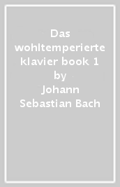 Das wohltemperierte klavier book 1