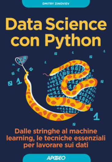 Data Science con Python. Dalle stringhe al machine learning, le tecniche essenziali per lavorare sui dati - Dmitry Zinoviev