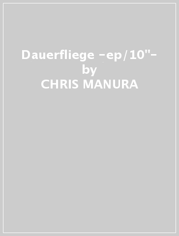 Dauerfliege -ep/10"- - CHRIS MANURA