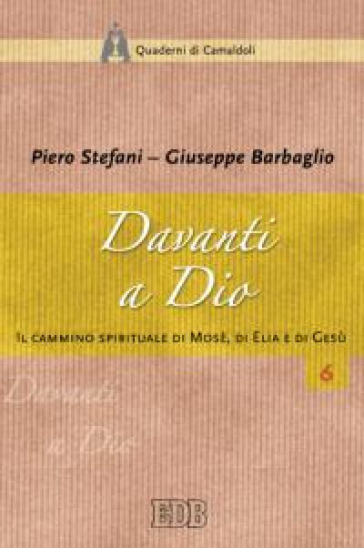 Davanti a Dio. Il cammino spirituale di Mosè, di Elia e di Gesù - Piero Stefani - Giuseppe Barbaglio