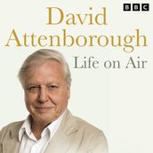 David Attenborough Life On Air: Memoirs Of A Broadcaster