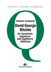 David George Ritchie. Un darwinista hegeliano nell Inghilterra vittoriana