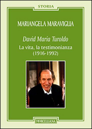 David Maria Turoldo. La vita, la testimonianza (1916-1992) - Mariangela Maraviglia