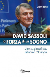 David Sassoli. La forza di un sogno. Uomo, giornalista, cittadino d Europa