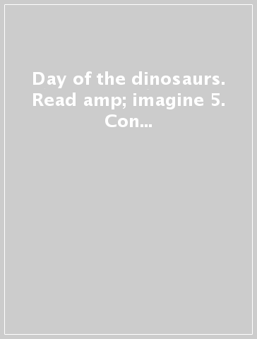 Day of the dinosaurs. Read &amp; imagine 5. Con CD Audio formato MP3. Con espansione online