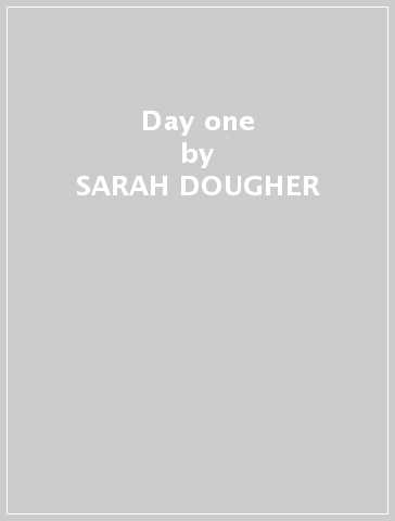 Day one - SARAH DOUGHER