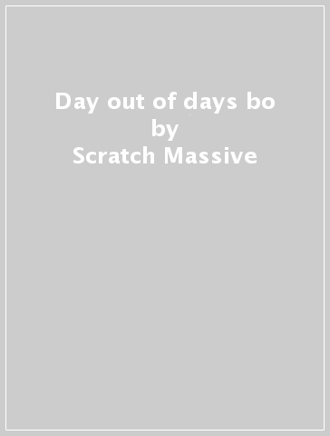 Day out of days bo - Scratch Massive