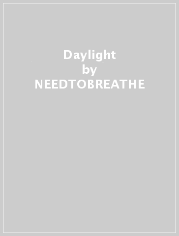 Daylight - NEEDTOBREATHE
