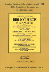 Il De Bibliothecis Romanorum di Christian Curio. Una tesi di storia delle biblioteche del 1734