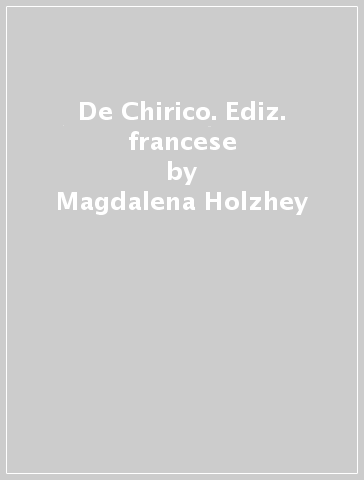 De Chirico. Ediz. francese - Magdalena Holzhey