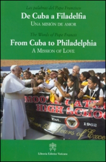 De Cuba a Filadelfia-From Cuba to Philadelphia. Una mision de amor-A mission of love - Papa Francesco (Jorge Mario Bergoglio)