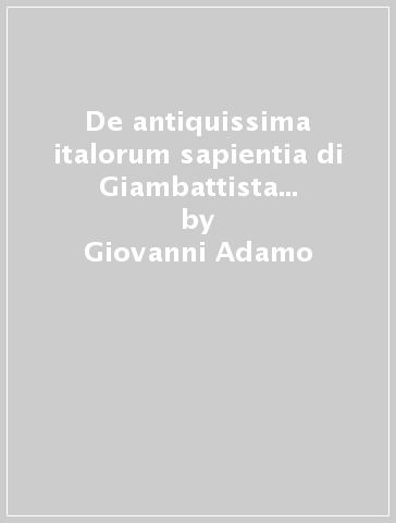De antiquissima italorum sapientia di Giambattista Vico. Indici e ristampa anastatica - Giovanni Adamo