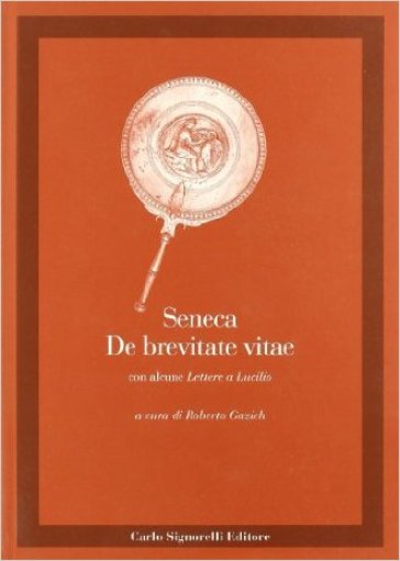 De brevitate vitae. Con alcune lettere a Lucilio - Lucio Anneo Seneca