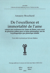 De l excellence et immortalité de l ame. Extraict non seullement du Timée de Platon, mais aussi de plusieurs aultres grecz et latins philosophes, tant de la pythagorique que platonique famille