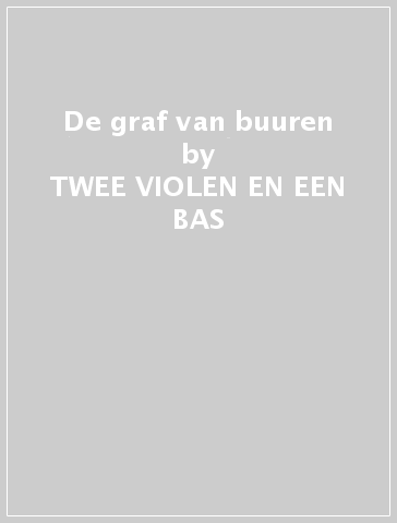 De graf van buuren - TWEE VIOLEN EN EEN BAS