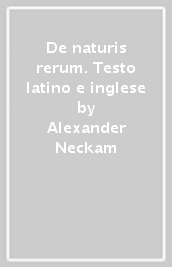 De naturis rerum. Testo latino e inglese