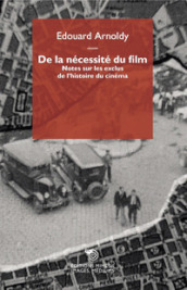 De la nécessité du film. Notes sur les exclus de l histoire du cinéma