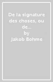 De la signature des choses, ou de l engendrement et de la définition de tous les êtres