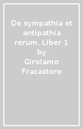 De sympathia et antipathia rerum. Liber 1