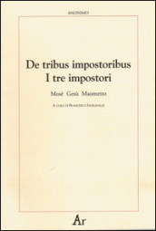 De tribus impostoribus-I tre impostori. Mosè, Gesù, Maometto. Testo latino a fronte