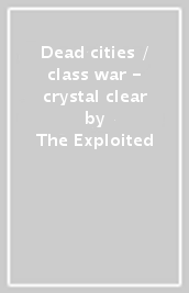 Dead cities / class war - crystal clear