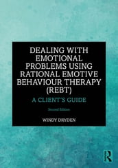 Dealing with Emotional Problems Using Rational Emotive Behaviour Therapy (REBT)