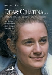 Dear Cristina ... The Life of Maria Cristina Cella Mocellin told through the testimonies given by those who knew her.