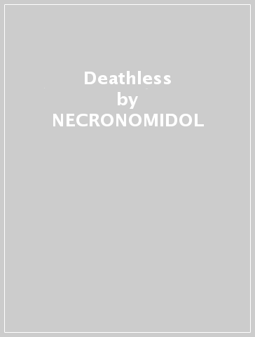 Deathless - NECRONOMIDOL