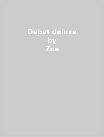 Debut deluxe - Zoe