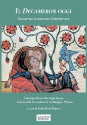 Il Decameron oggi. Creatività ai tempi del Coronavirus. Antologia di novelle degli alunni della Scuola Secondaria IC di Basiglio, Milano