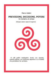 Decisioni, previsioni, potere. Un tentativo di sintesi (bisogna essere capaci di sognare)